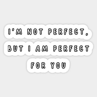 I'm not perfect, but I am perfect for you. Valentine, Couple Sticker